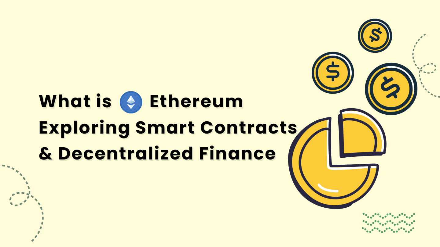 Title banner reading "What is Ethereum Exploring Smart Contracts & Decentralized Finance" with blue Ethereum logo, accompanied by illustrations of gold coins with dollar signs and a pie chart on beige background.